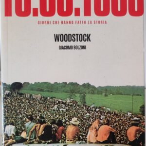 Giacomo Bolzoni - Woodstock: giorni che hanno fatto la storia