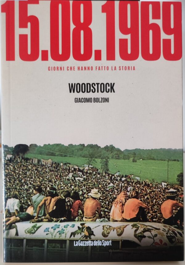 Giacomo Bolzoni - Woodstock: giorni che hanno fatto la storia