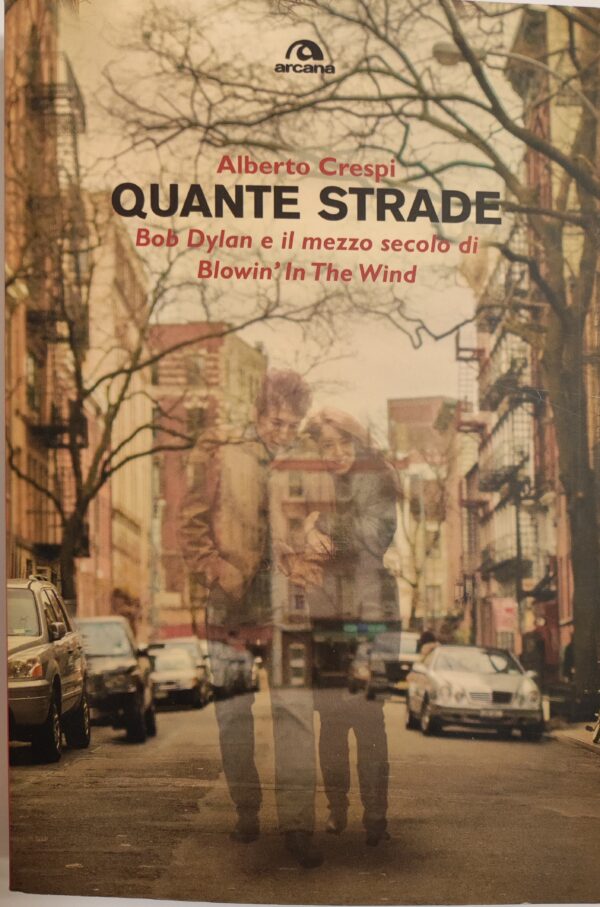 Alberto Crespi - Quante Strade: Bob Dylan e il mezzo secolo di Blowin' In The Wind